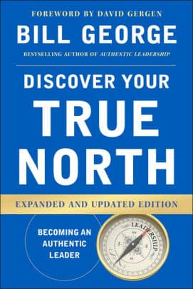 Discover your true north : Becoming an Authentic leader : Bill George